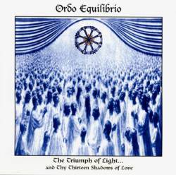 Ordo Rosarius Equilibrio : The Triumph of Light.... And thy Thirteen Shadows of Love